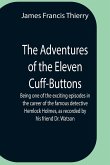 The Adventures Of The Eleven Cuff-Buttons ; Being One Of The Exciting Episodes In The Career Of The Famous Detective Hemlock Holmes, As Recorded By His Friend Dr. Watson