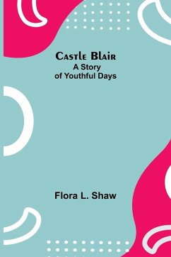 Castle Blair; A Story Of Youthful Days - L. Shaw, Flora