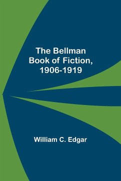 The Bellman Book Of Fiction, 1906-1919 - C. Edgar, William