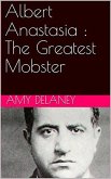 Albert Anastasia : The Greatest Mobster (eBook, ePUB) Albert Anastasia : The Greatest Mobster (eBook, ePUB)