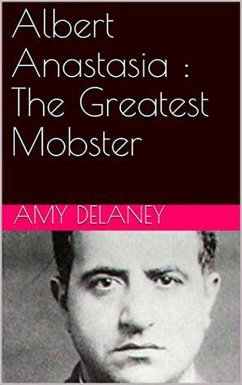 Albert Anastasia : The Greatest Mobster (eBook, ePUB) - Delaney, Amy