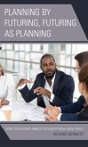 Planning by Futuring, Futuring as Planning (eBook, ePUB) Planning by Futuring, Futuring as Planning (eBook, ePUB)