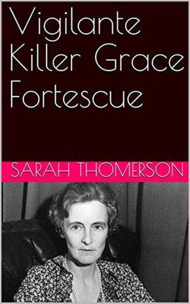 Vigilante Killer Grace Fortescue (eBook, ePUB) Vigilante Killer Grace Fortescue (eBook, ePUB)