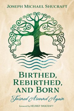 Birthed, Rebirthed, and Born: Turned Around Again (eBook, ePUB) - Shucraft, Joseph Michael