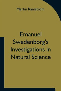 Emanuel Swedenborg's Investigations in Natural Science and the Basis for His Statements Concerning the Functions of the Brain - Ramström, Martin