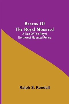 Benton Of The Royal Mounted - S. Kendall, Ralph