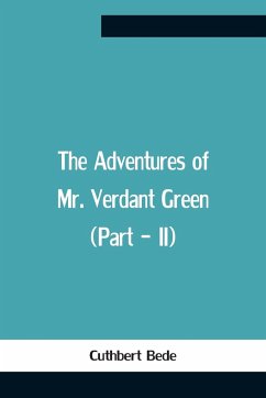 The Adventures Of Mr. Verdant Green (Part - Ii) - Bede, Cuthbert