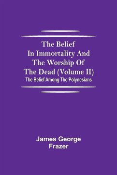 The Belief In Immortality And The Worship Of The Dead (Volume II); The Belief Among The Polynesians - George Frazer, James