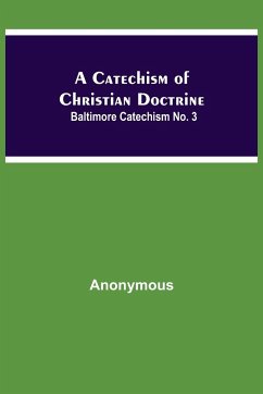 A Catechism Of Christian Doctrine; Baltimore Catechism No. 3 - Anonymous