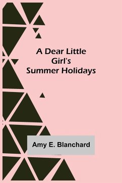 A Dear Little Girl's Summer Holidays - E. Blanchard, Amy