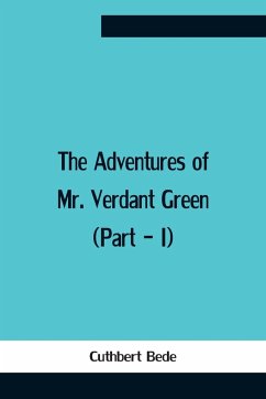 The Adventures Of Mr. Verdant Green (Part - I) - Bede, Cuthbert