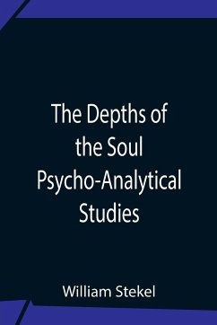 The Depths Of The Soul Psycho-Analytical Studies - Stekel, William
