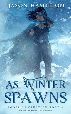 As Winter Spawns: An Epic YA Fantasy Adventure (Roots of Creation, #6) (eBook, ePUB) - Hamilton, Jason