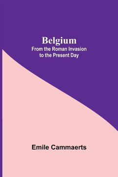 Belgium; From The Roman Invasion To The Present Day - Cammaerts, Emile