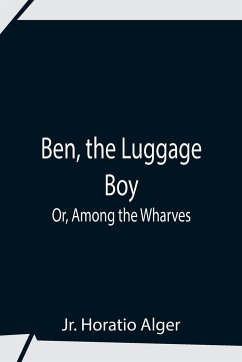 Ben, The Luggage Boy; Or, Among The Wharves - Horatio Alger, Jr.