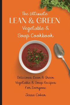 The Ultimate Lean & Green Vegetable & Soup Cookbook - Cohen, Jesse