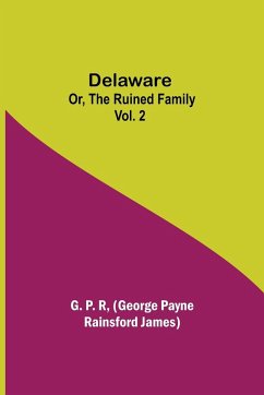 Delaware; Or, The Ruined Family Vol. 2 - Payne Rainsford James, George