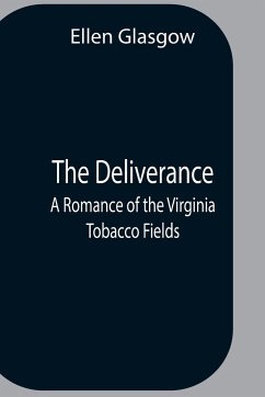 The Deliverance; A Romance Of The Virginia Tobacco Fields - Glasgow, Ellen