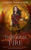 Through Fire: An Epic YA Fantasy Adventure (Roots of Creation, #3) (eBook, ePUB)