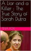 A Liar and a Killer : The True Story of Sarah Dutra (eBook, ePUB) A Liar and a Killer : The True Story of Sarah Dutra (eBook, ePUB)