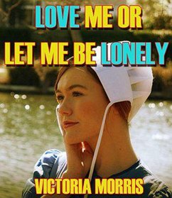 Cover Love Me Or Let Me Be Lonely (eBook, ePUB)