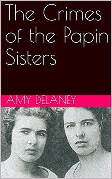 The Crimes of the Papin Sisters (eBook, ePUB) The Crimes of the Papin Sisters (eBook, ePUB)
