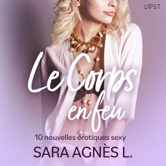 Le Corps en feu - 10 nouvelles érotiques sexy (MP3-Download) - L, Sara Agnès