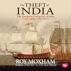 The Theft of India : The European Conquests of India, 1498-1765 (MP3-Download) - Moxham, Roy