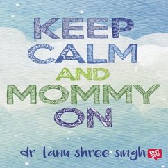 Keep Calm and Mommy On (MP3-Download) - Singh, Dr Tanu Shree