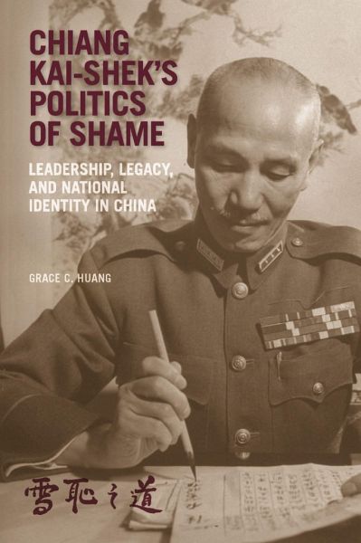 Chiang Kai-shek's Politics of Shame Chiang Kai-shek's Politics of Shame