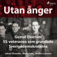 Utan ånger: Gustaf Ekström, SS-veteranen som grundade Sverigedemokraterna (MP3-Download) - Larsson, Anders; Palm, Matti; Ulvenlöv, Johan