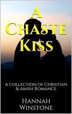 A Chaste Kiss A Collection of Christian and Amish Romance (eBook, ePUB) - Winstone, Hannah