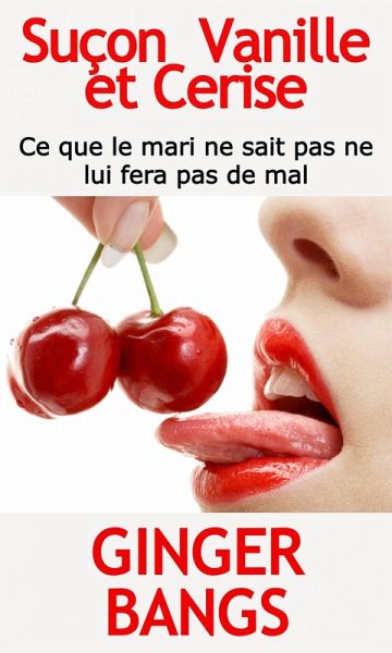 Suçon Vanille et Cerise (FICTION / Érotisme / Général, #4) (eBook, ePUB)