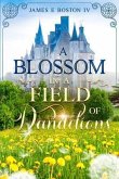 A Blossom in a Field of Dandelions (eBook, ePUB) A Blossom in a Field of Dandelions (eBook, ePUB)