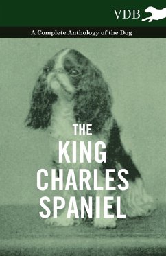 The King Charles Spaniel - A Complete Anthology of the Dog (eBook, ePUB) - Various