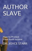 Author Slave: How to Protect Your Book Income (Authors & Writers: Publishing Guides, #1) (eBook, ePUB)