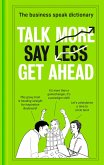 Talk More. Say Less. Get Ahead. (eBook, ePUB)