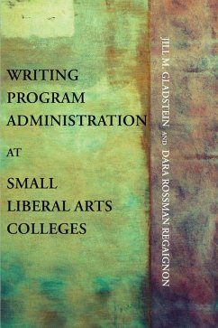 Writing Program Administration at Small Liberal Arts Colleges (eBook, ePUB) - Gladstein, Jill M.; Regaignon, Dara Rossman