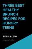Three Best Healthy Brunch Recipes for Hungry Teens (eBook, ePUB)