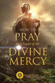 How to Pray the Chaplet of the Divine Mercy (eBook, ePUB) How to Pray the Chaplet of the Divine Mercy (eBook, ePUB)