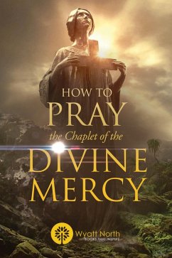 How to Pray the Chaplet of the Divine Mercy (eBook, ePUB) - North, Wyatt