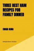Three Best Ham Recipes for Family Dinner (eBook, ePUB) Three Best Ham Recipes for Family Dinner (eBook, ePUB)
