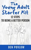 The Young Adult Starter Kit: 12 Steps To Being A Better Person (YA Self-Help) (eBook, ePUB)