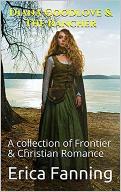 Diana Goodlove & The Rancher A Collection of Frontier & Christian Romance (eBook, ePUB) - Fanning, Erica