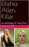 Ellishia Allen, Killer: An anthology of True Crime (eBook, ePUB)