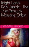 Bright Lights Dark Deeds : The True Story of Marjorie Orbin (eBook, ePUB)