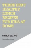 Three Best Healthy Lunch Recipes for Kids at Home (eBook, ePUB)