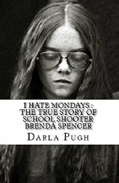 I Hate Mondays : The True Story of School Shooter Brenda Spencer (eBook, ePUB) I Hate Mondays : The True Story of School Shooter Brenda Spencer (eBook, ePUB)