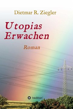 Utopias Erwachen (eBook, ePUB) - Ziegler, Dietmar