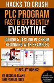 Hacks To Crush Plc Program Fast & Efficiently Everytime... : Coding, Simulating & Testing Programmable Logic Controller With Examples (eBook, ePUB)